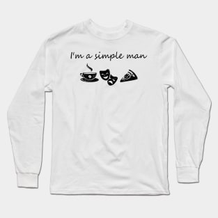 I'm a simple man Long Sleeve T-Shirt
